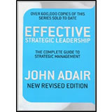 Effective Strategic Leadership, the Complete Guide to Strategic Management by John Adair